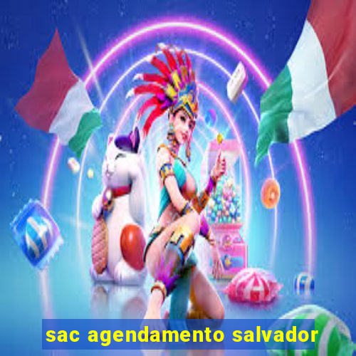 sac agendamento salvador