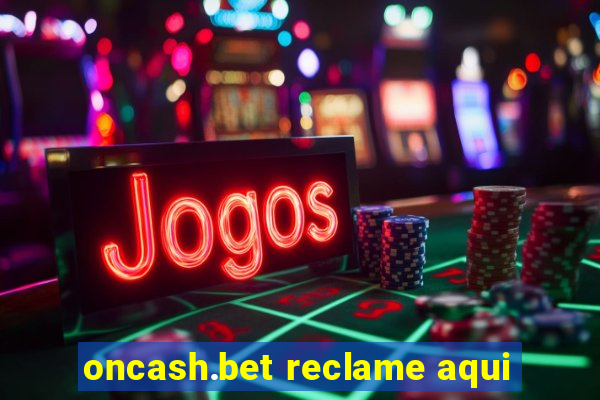 oncash.bet reclame aqui