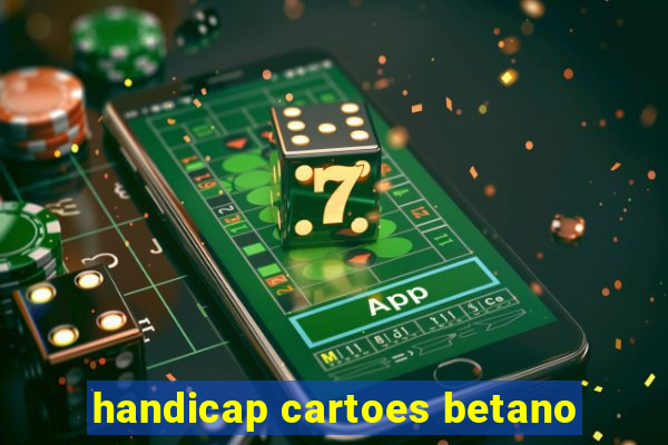 handicap cartoes betano