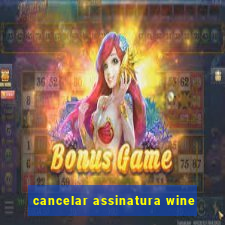 cancelar assinatura wine