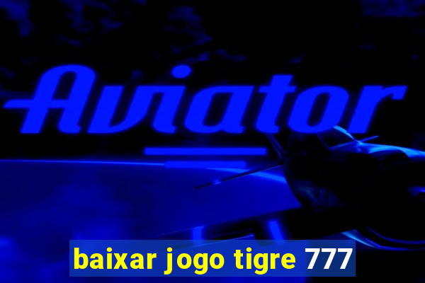 baixar jogo tigre 777