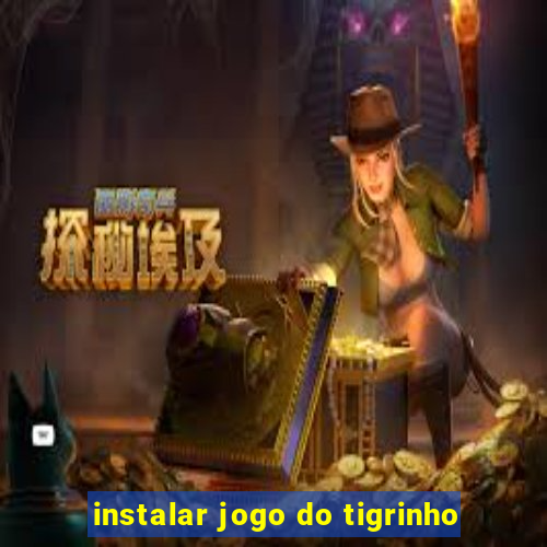 instalar jogo do tigrinho