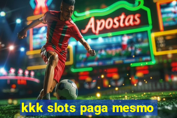 kkk slots paga mesmo