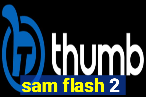 sam flash 2