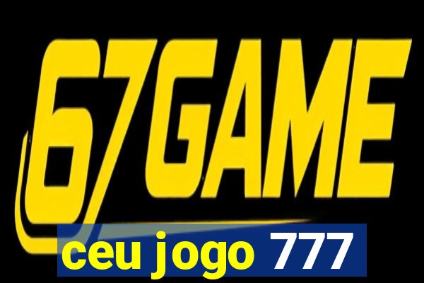 ceu jogo 777