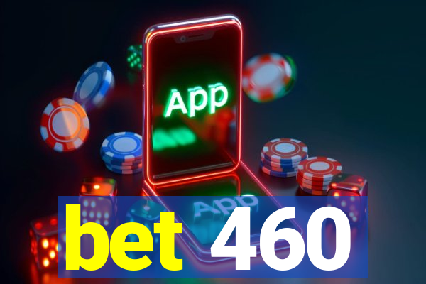 bet 460