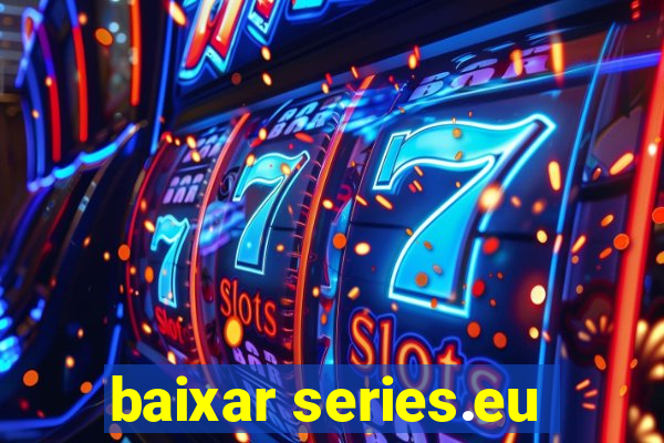 baixar series.eu