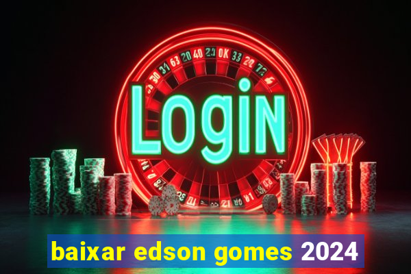 baixar edson gomes 2024