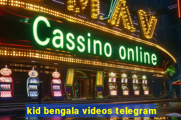 kid bengala videos telegram