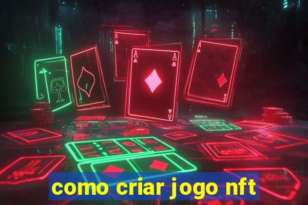 como criar jogo nft