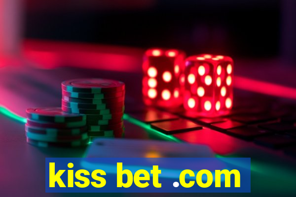 kiss bet .com