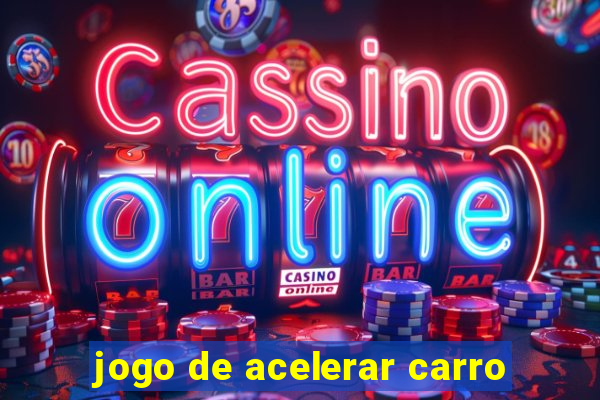 jogo de acelerar carro