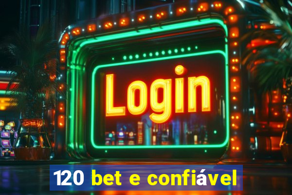 120 bet e confiável