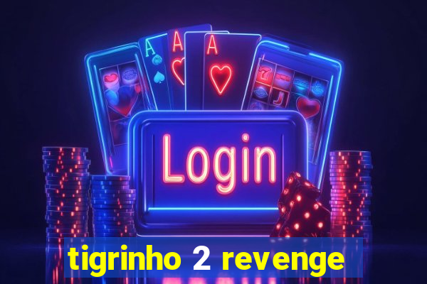 tigrinho 2 revenge