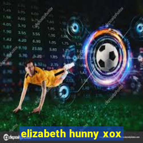 elizabeth hunny xox