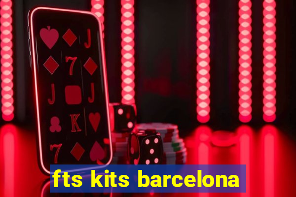 fts kits barcelona