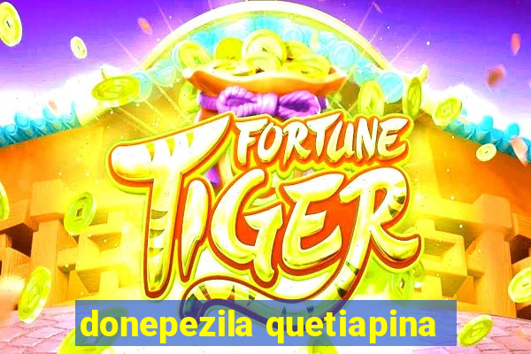 donepezila quetiapina