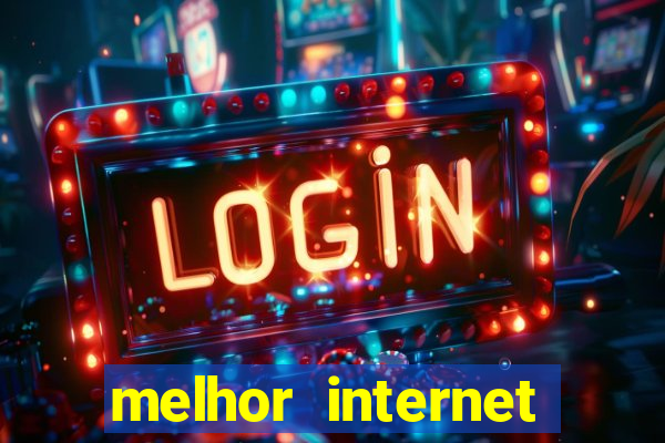 melhor internet para jogar online