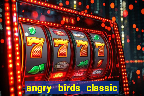 angry birds classic 1.0 apk