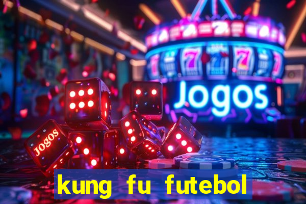 kung fu futebol clube online dublado