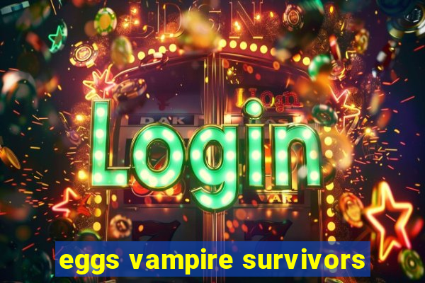 eggs vampire survivors