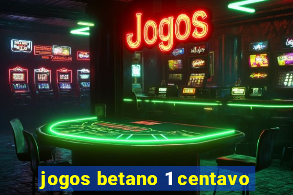 jogos betano 1 centavo