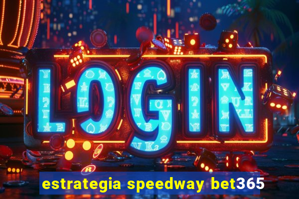 estrategia speedway bet365