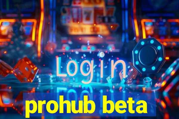 prohub beta