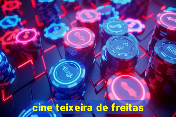 cine teixeira de freitas