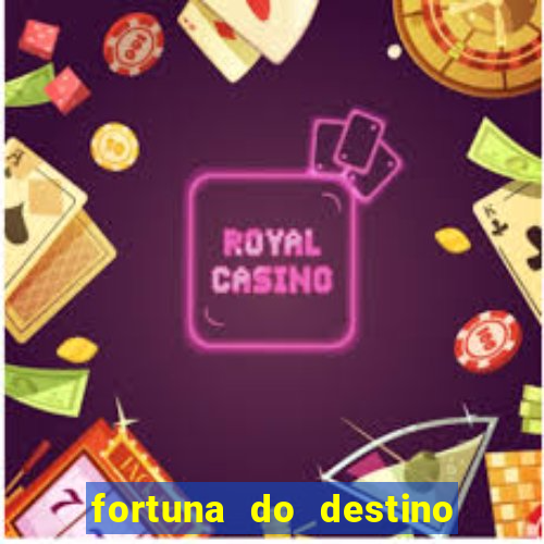 fortuna do destino fortuna do dentinho