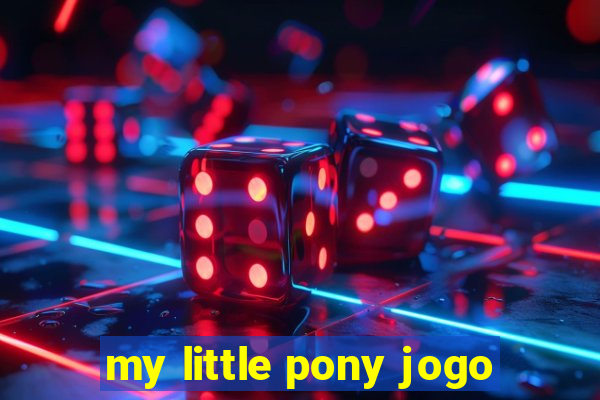 my little pony jogo