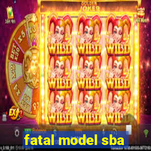 fatal model sba