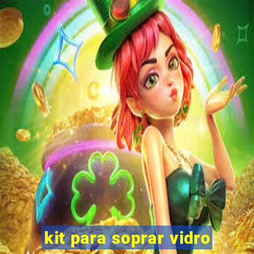 kit para soprar vidro