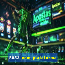 5853 com plataforma de jogos