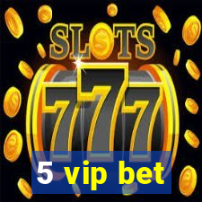 5 vip bet