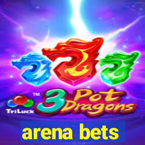 arena bets