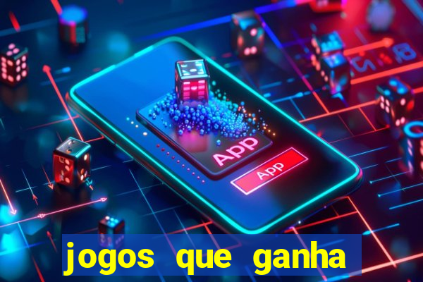 jogos que ganha dinheiro de verdade e rapido