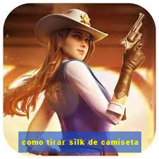 como tirar silk de camiseta