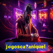 jogosca?aniquel