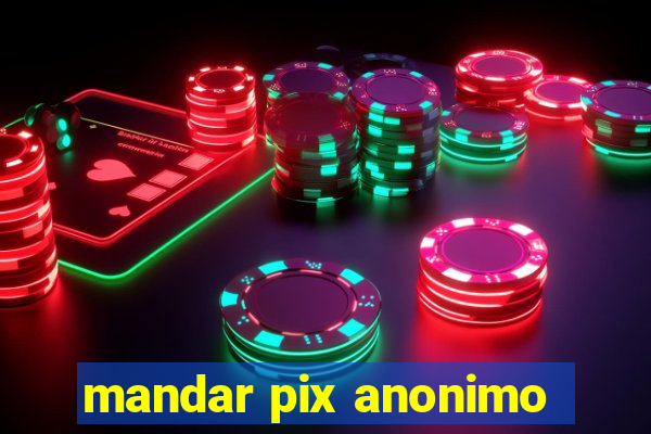 mandar pix anonimo