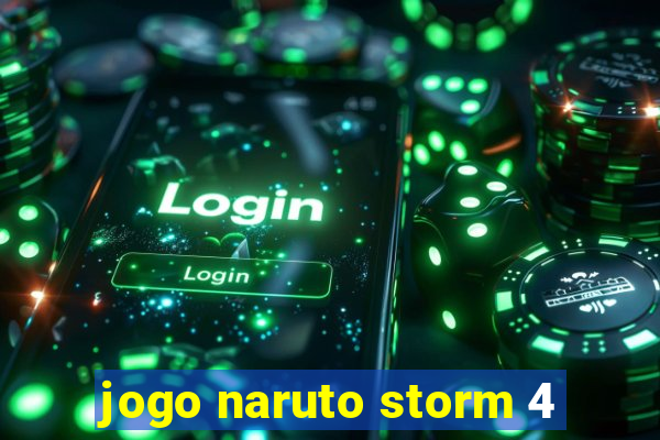 jogo naruto storm 4