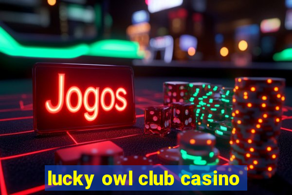 lucky owl club casino