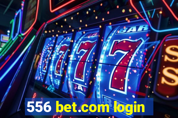 556 bet.com login