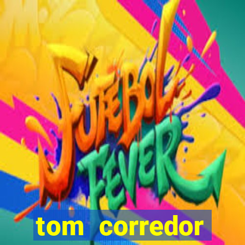 tom corredor dinheiro infinito