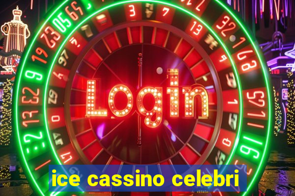 ice cassino celebri