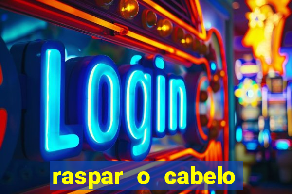 raspar o cabelo significado espiritual