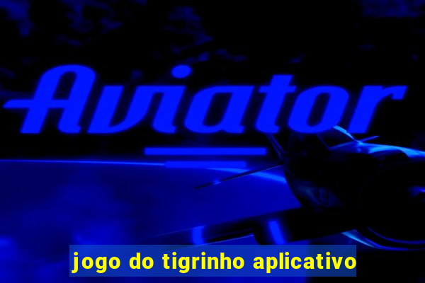 jogo do tigrinho aplicativo