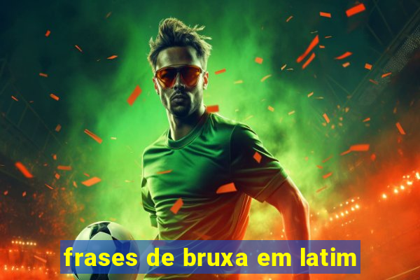 frases de bruxa em latim