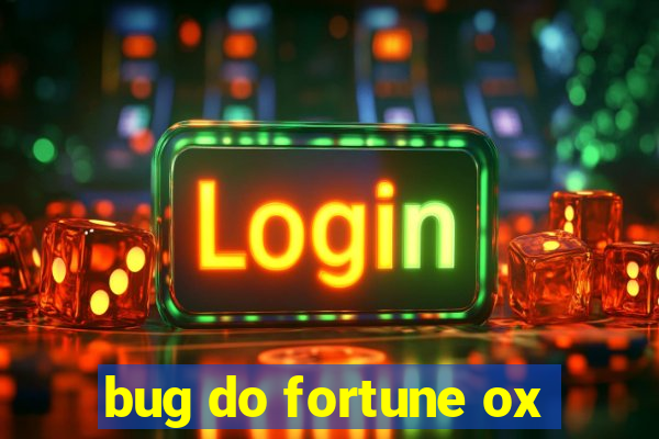 bug do fortune ox