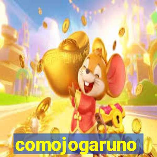 comojogaruno